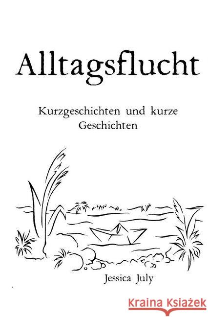 Alltagsflucht : Kurzgeschichten und kurze Geschichten July, Jessica 9783746783345 epubli - książka