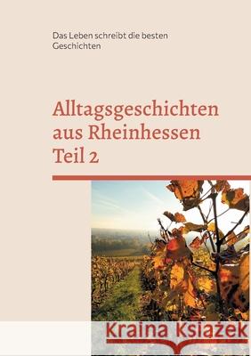 Alltagsgeschichten aus Rheinhessen Teil 2: Das Leben schreibt die besten Geschichten Maria Schmitz 9783755736189 Books on Demand - książka