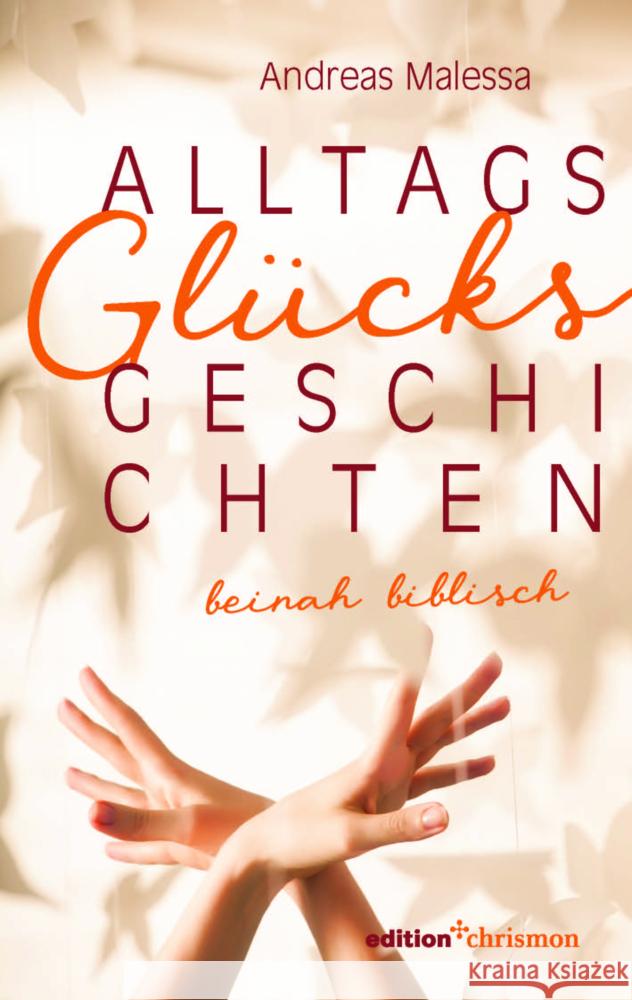 Alltagsglücksgeschichten Malessa, Andreas 9783960383635 Edition Chrismon - książka