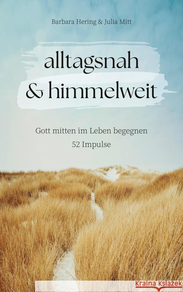alltagsnah & himmelweit Hering, Barbara, Mitt, Julia 9783986952068 Gerth Medien - książka