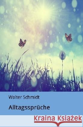 Alltagsspüche : Das kleine Buch, der Großen Weisheiten Schmidt, Walter 9783745032338 epubli - książka