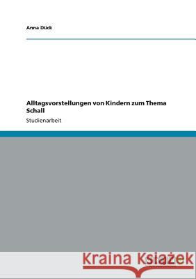 Alltagsvorstellungen von Kindern zum Thema Schall Anna Duck 9783656332350 Grin Verlag - książka