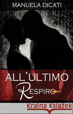 All'Ultimo respiro Dicati, Manuela 9781540515278 Createspace Independent Publishing Platform - książka