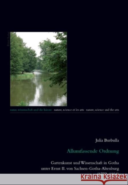 Allumfassende Ordnung: Gartenkunst Und Wissenschaft in Gotha Unter Ernst II. Von Sachsen-Gotha-Altenburg (1772-1804) Burbulla, Julia 9783034300384 Lang, Peter, AG, Internationaler Verlag Der W - książka