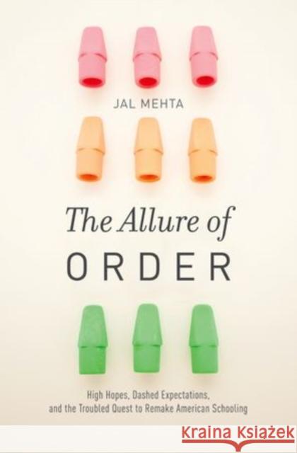Allure of Order: High Hopes, Dashed Expectations, and the Troubled Quest to Remake American Schooling Jal Mehta 9780199942060 Oxford University Press, USA - książka