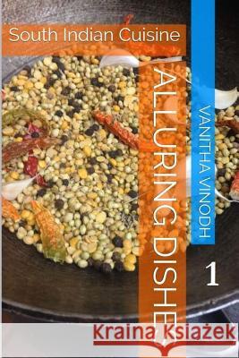 Alluring Dishes: Volume 1: South Indian Cuisine Vanitha Vinodh 9781541228214 Createspace Independent Publishing Platform - książka