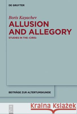 Allusion and Allegory: Studies in the >Ciris Kayachev, Boris 9783110446814 De Gruyter - książka