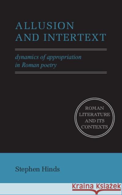 Allusion and Intertext: Dynamics of Appropriation in Roman Poetry Hinds, Stephen 9780521571869 Cambridge University Press - książka