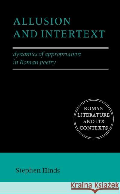 Allusion and Intertext: Dynamics of Appropriation in Roman Poetry Hinds, Stephen 9780521576772 Cambridge University Press - książka