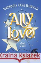 Ally Love Starts to Love Weronika Anna Marczak 9788328733657 You&YA - książka