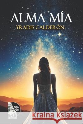 Alma M?a: Poemas y reflexiones de una abuela sobre amor, fe y familia, entre Venezuela y Argentina, para celebrar la vida de su nieta y sanar el coraz Sultana del Lago Editores Yradis Calder?n 9789801857594 Sultana del Lago Editores - książka