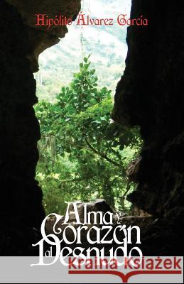 Alma y Corazon al Desnudo Hipolito Alvarez Garcia 9781508708704 Createspace Independent Publishing Platform - książka