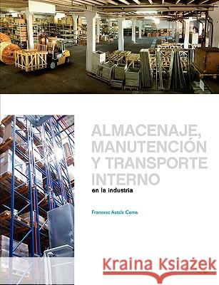 Almacenaje, Manutencin y Trasporte Interno En La Industria Astals Coma, Francesc 9788498803501  - książka