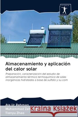 Almacenamiento y aplicación del calor solar Ata Ur Rehman, Muhammad Zahir Shah, Tianyu Zhao 9786200935922 Sciencia Scripts - książka