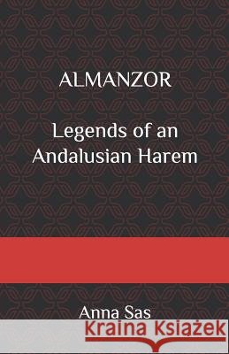 Almanzor: Legends of an Andalusian Harem Anna Sas 9781731358325 Independently Published - książka