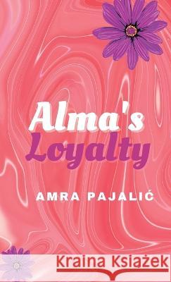 Alma's Loyalty Amra Pajalic 9781922871176 Pishukin Press - książka