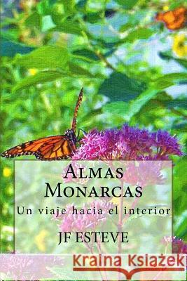 Almas Monarcas: Un viaje hacia el interior Jose Francisco Fernandez Esteve 9781537784960 Createspace Independent Publishing Platform - książka