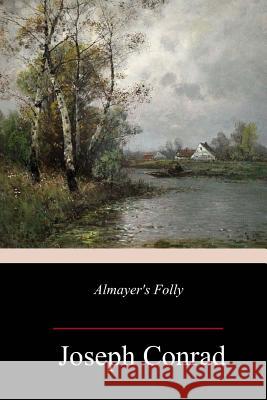 Almayer's Folly Joseph Conrad 9781985159853 Createspace Independent Publishing Platform - książka