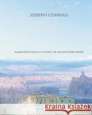 Almayer's Folly: A Story of an Eastern River Joseph Conrad 9781461033295 Createspace - książka