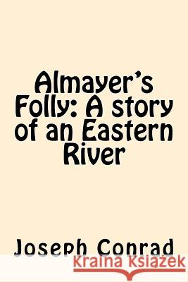 Almayer's Folly: A story of an Eastern River Conrad, Joseph 9781545594599 Createspace Independent Publishing Platform - książka