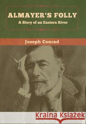 Almayer's Folly: A Story of an Eastern River Joseph Conrad 9781618959201 Bibliotech Press - książka