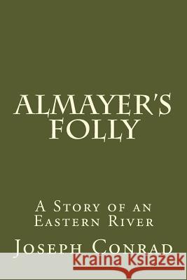 Almayer's Folly: A Story of an Eastern River Joseph Conrad 9781974221196 Createspace Independent Publishing Platform - książka