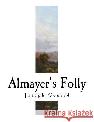 Almayer's Folly: A Story of an Eastern River Joseph Conrad 9781981472017 Createspace Independent Publishing Platform - książka