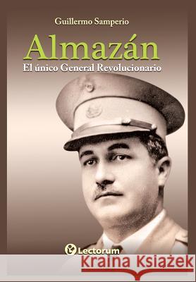 Almazan: El unico general revolucionario Samperio, Guillermo 9781505355260 Createspace - książka