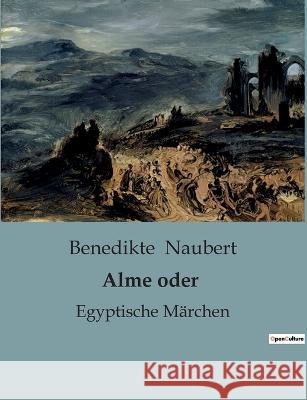 Alme oder: Egyptische Marchen Benedikte Naubert   9791041903771 Culturea - książka