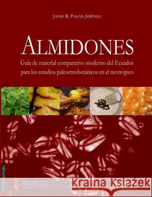 Almidones. Guía de material comparativo moderno del Ecuador para los estudios paleoetnobotánicos en el neotrópico Pagán Jiménez, Jaime R. 9789873851070 Aspha Ediciones - książka