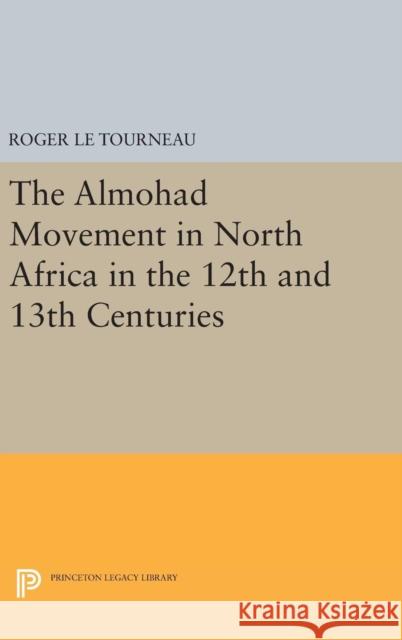 Almohad Movement in North Africa in the 12th and 13th Centuries Roger L 9780691648644 Princeton University Press - książka