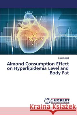 Almond Consumption Effect on Hyperlipidemia Level and Body Fat Liaqat Saba 9783659492723 LAP Lambert Academic Publishing - książka