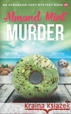 Almond Mint & Murder: An Oceanside Cozy Mystery Book 69 Susan Gillard 9781798288467 Independently Published - książka