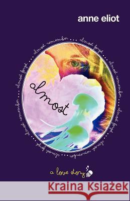 Almost: A Love Story Anne Eliot 9781937815011 Butterfly Books, LLC - książka