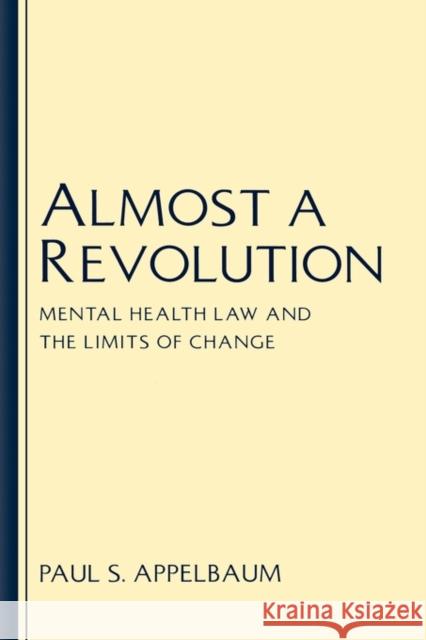 Almost a Revolution: Mental Health Law & the Limits of Change Appelbaum, Paul S. 9780195068801 Oxford University Press - książka