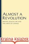 Almost a Revolution: Mental Health Law & the Limits of Change Appelbaum, Paul S. 9780195068801 Oxford University Press