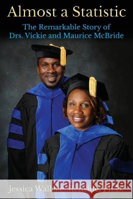 Almost a Statistic: The Remarkable Story of Drs. Vickie and Maurice McBride Jessica Wallace McBrid 9780578156743 Millennium International Publishing Group - książka