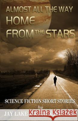 Almost All the Way Home From the Stars: Science Fiction Short Stories Lake, Jay 9781514811641 Createspace - książka