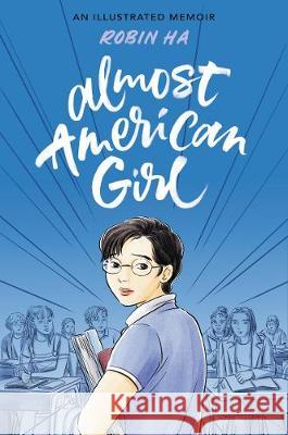 Almost American Girl: An Illustrated Memoir Robin Ha Robin Ha 9780062685100 Balzer & Bray/Harperteen - książka
