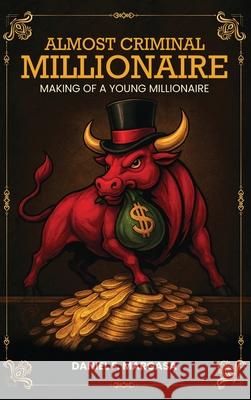 Almost Criminal Millionaire: The Making of a Young Millionaire Daniel F. Margasa 9781970638004 Global House Publishing - książka