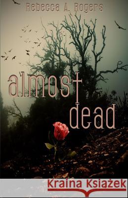 Almost Dead Rebecca a. Rogers 9781481062084 Createspace - książka