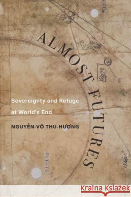 Almost Futures: Sovereignty and Refuge at World’s End Thu-huong Nguyen-vo 9780520394452 University of California Press - książka