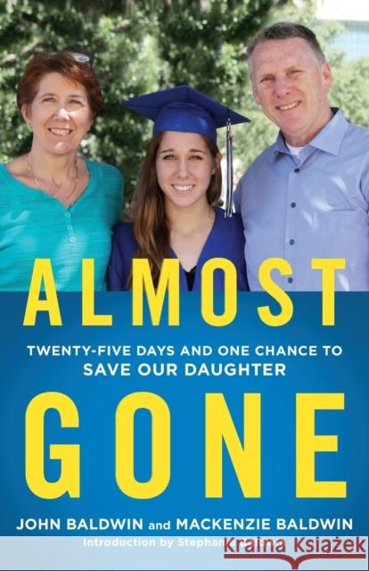 Almost Gone: Twenty-Five Days and One Chance to Save Our Daughter John Baldwin MacKenzie Baldwin Stephanie Baldwin 9781501179051 Howard Books - książka