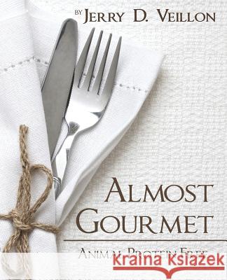 Almost Gourmet: Animal Protein Free Veillon, Jerry D. 9781478739166 Outskirts Press - książka