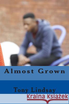 Almost Grown Tony Lindsay 9781511860949 Createspace - książka