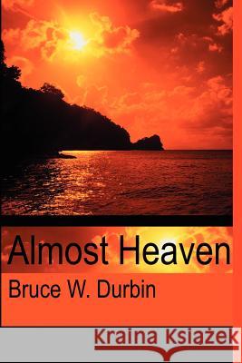 Almost Heaven Bruce Durbin 9780595210039 Writers Club Press - książka