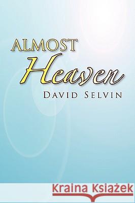 Almost Heaven David Selvin 9781436395670 Xlibris Corporation - książka