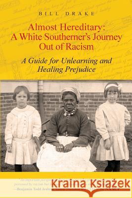 Almost Hereditary: A White Southerner's Journey Out of Racism: A Guide for Unlearning and Healing Prejudice Bill Drake 9781494924010 Createspace - książka