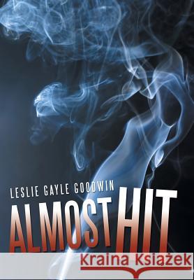 Almost Hit Leslie Gayle Goodwin 9781469142616 Xlibris Corporation - książka