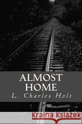 Almost Home L. Charles Holt 9781456544621 Createspace - książka
